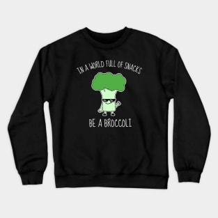 In A World Full Of Snacks Be A Broccoli Funny Crewneck Sweatshirt